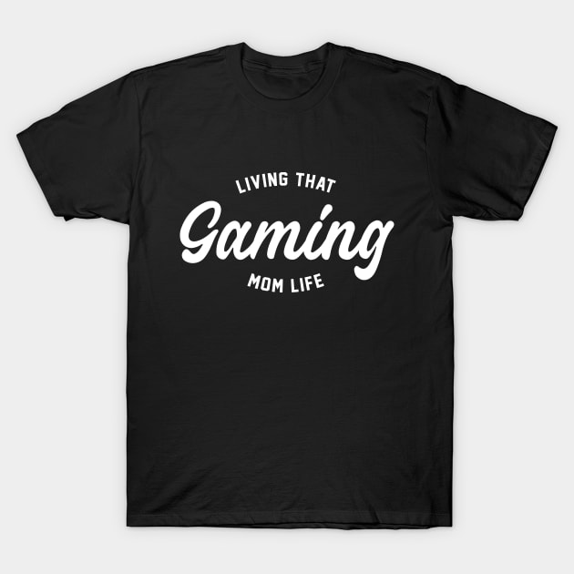 Living That Gaming Mom Life - Gamer Mom T-Shirt by HamzaNabil